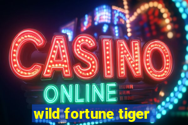 wild fortune tiger